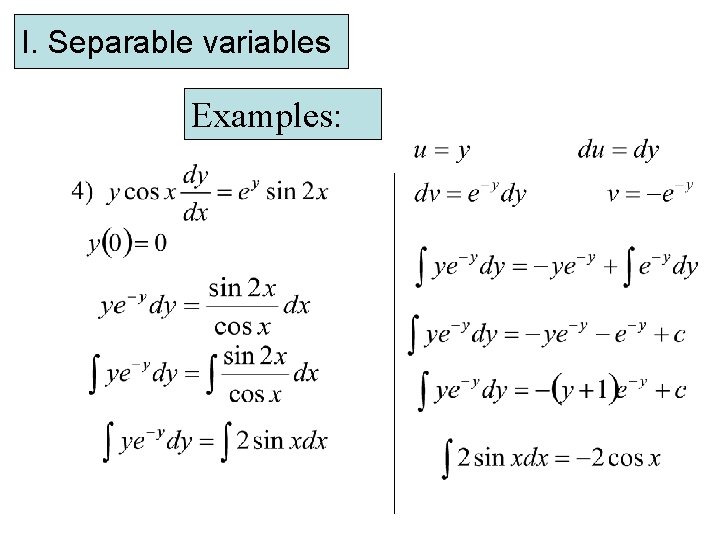 I. Separable variables Examples: . 