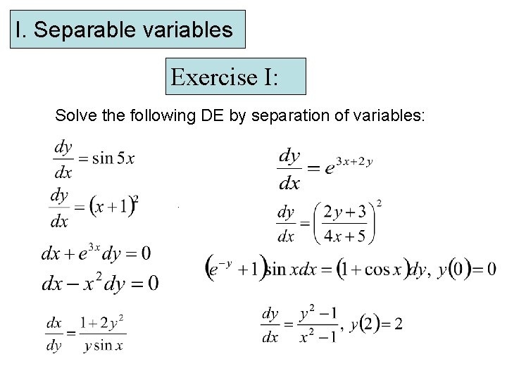 I. Separable variables Exercise I: Solve the following DE by separation of variables: .