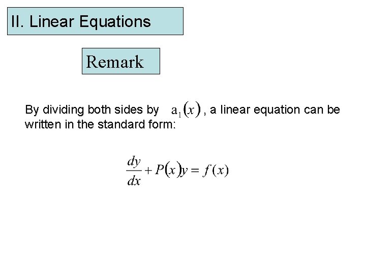 II. Linear Equations Remark By dividing both sides by written in the standard form: