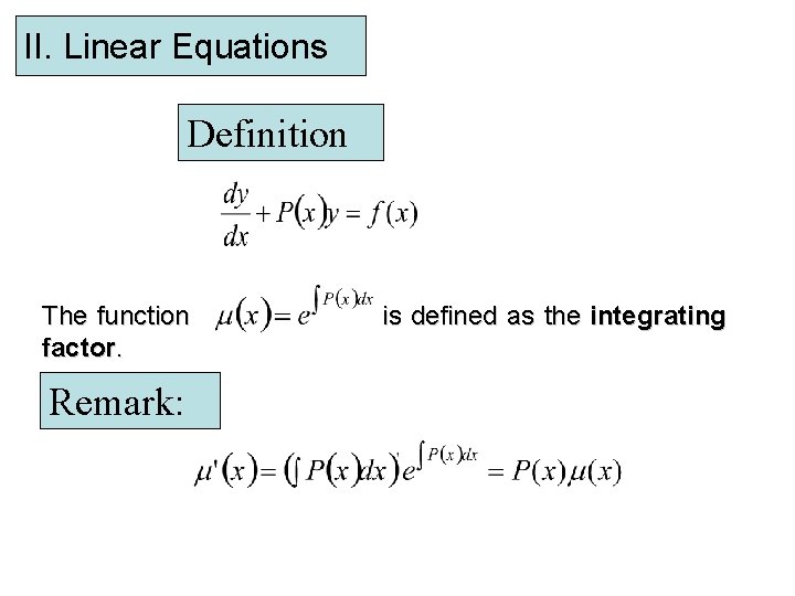 II. Linear Equations Definition The function factor. Remark: is defined as the integrating 