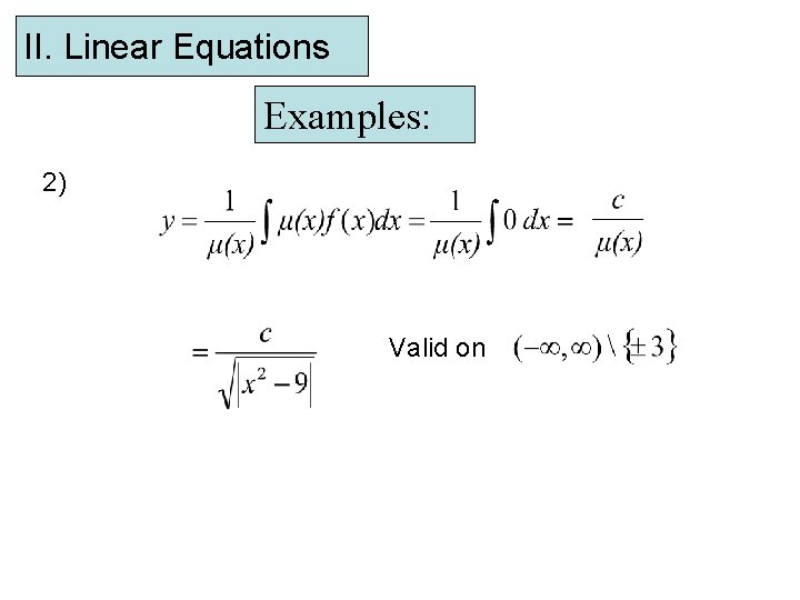 II. Linear Equations Examples: 2) Valid on 