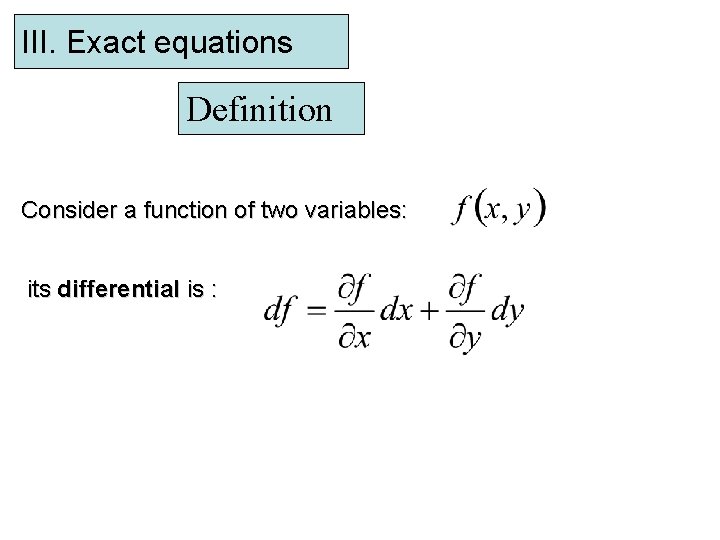 III. Exact equations Definition Consider a function of two variables: its differential is :