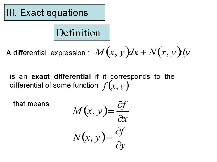 III. Exact equations Definition A differential expression : is an exact differential if it