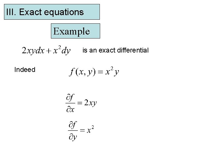 III. Exact equations Example is an exact differential Indeed 