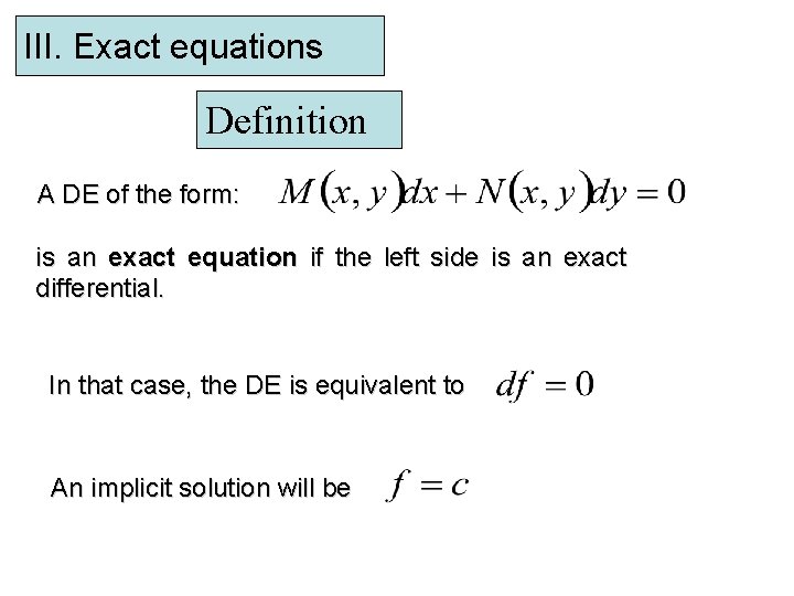 III. Exact equations Definition A DE of the form: is an exact equation if