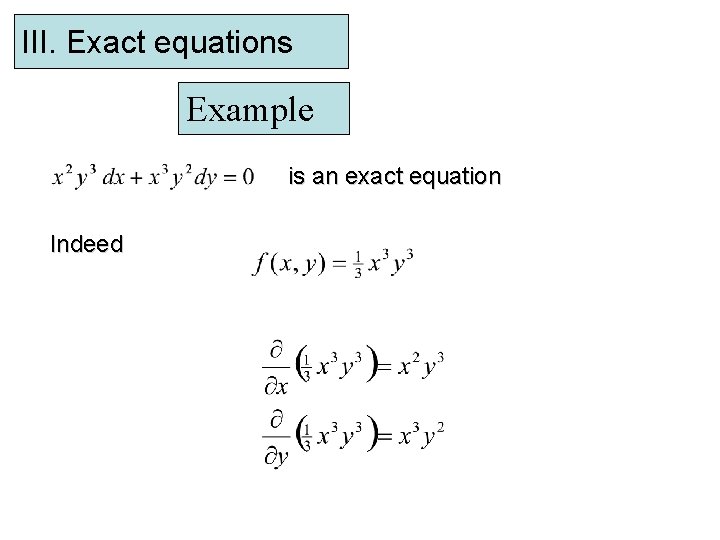 III. Exact equations Example is an exact equation Indeed 