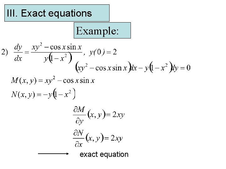 III. Exact equations Example: exact equation 
