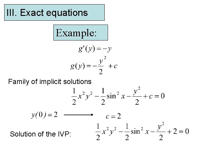 III. Exact equations Example: Family of implicit solutions Solution of the IVP: 