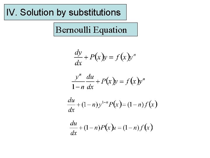 IV. Solution by substitutions Bernoulli Equation 