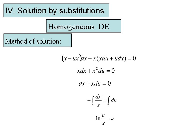 IV. Solution by substitutions Homogeneous DE Method of solution: 
