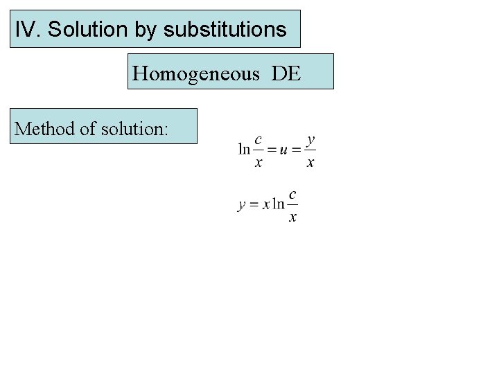 IV. Solution by substitutions Homogeneous DE Method of solution: 