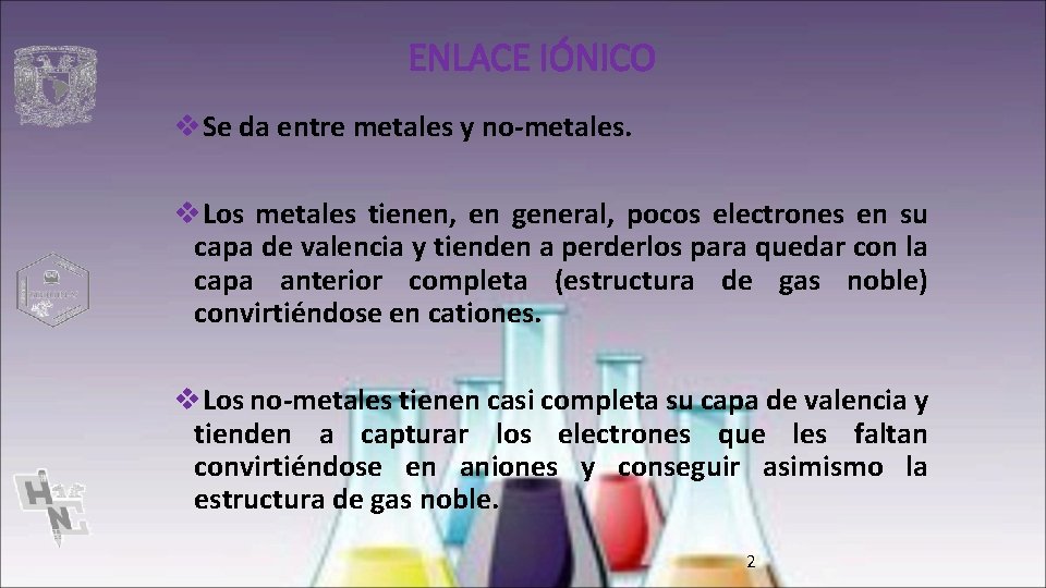 ENLACE IÓNICO v. Se da entre metales y no-metales. v. Los metales tienen, en