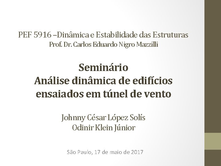 PEF 5916 –Dinâmica e Estabilidade das Estruturas Prof. Dr. Carlos Eduardo Nigro Mazzilli Seminário