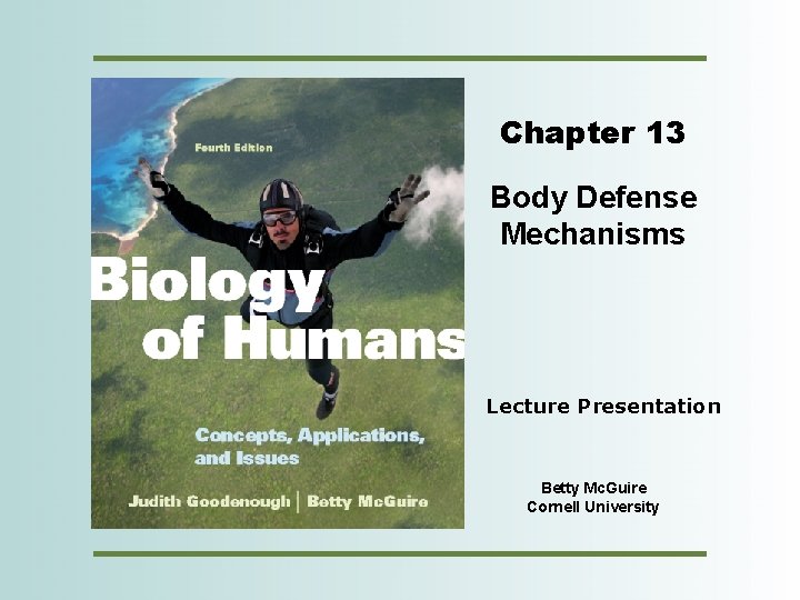 Chapter 13 Body Defense Mechanisms Lecture Presentation Betty Mc. Guire Cornell University Copyright ©
