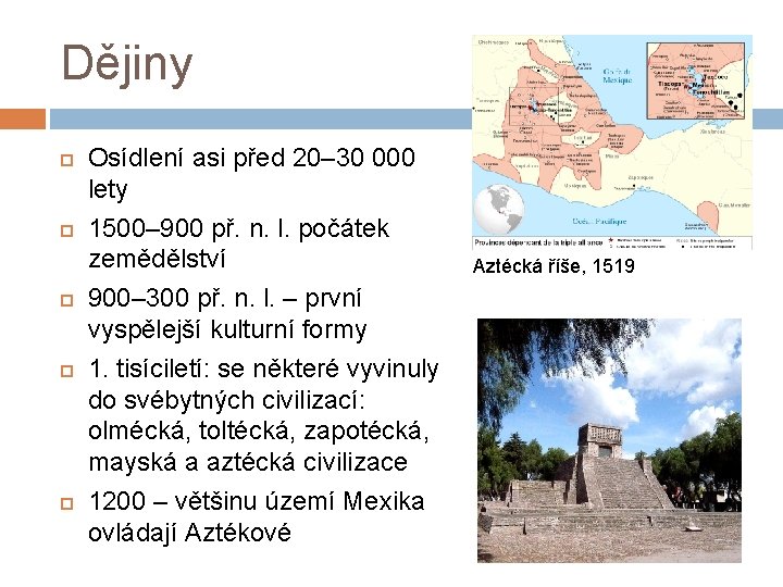 Dějiny Osídlení asi před 20– 30 000 lety 1500– 900 př. n. l. počátek