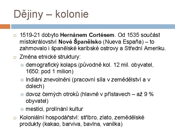 Dějiny – kolonie 1519 -21 dobyto Hernánem Cortésem. Od 1535 součást místokrálovství Nové Španělsko