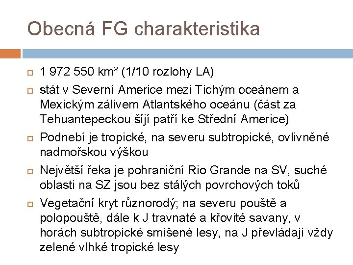 Obecná FG charakteristika 1 972 550 km² (1/10 rozlohy LA) stát v Severní Americe