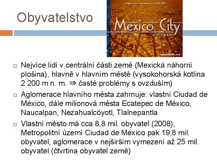 Obyvatelstvo Nejvíce lidí v centrální části země (Mexická náhorní plošina), hlavně v hlavním městě