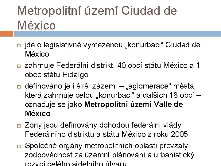 Metropolitní území Ciudad de México jde o legislativně vymezenou „konurbaci“ Ciudad de México zahrnuje