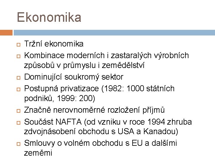 Ekonomika Tržní ekonomika Kombinace moderních i zastaralých výrobních způsobů v průmyslu i zemědělství Dominující