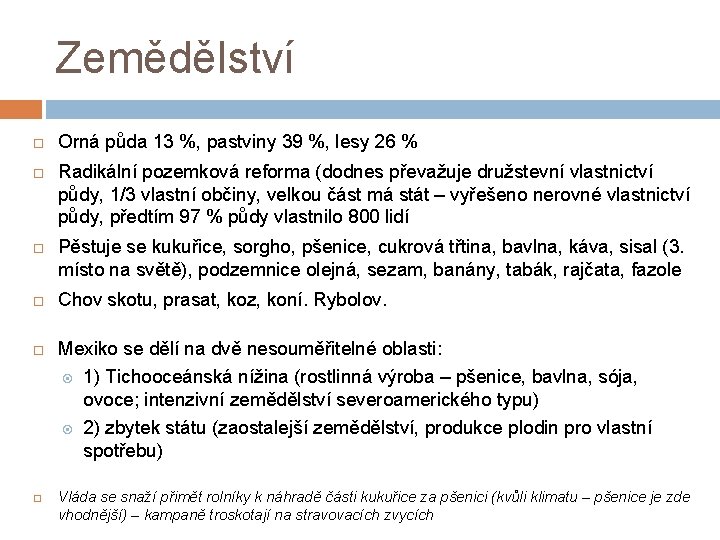 Zemědělství Orná půda 13 %, pastviny 39 %, lesy 26 % Radikální pozemková reforma