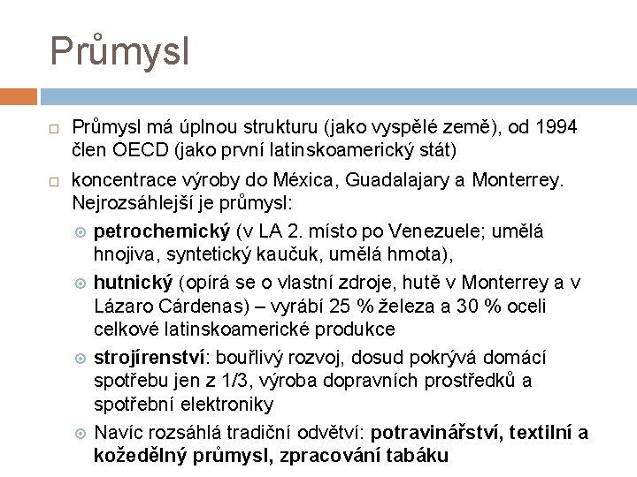 Průmysl má úplnou strukturu (jako vyspělé země), od 1994 člen OECD (jako první latinskoamerický