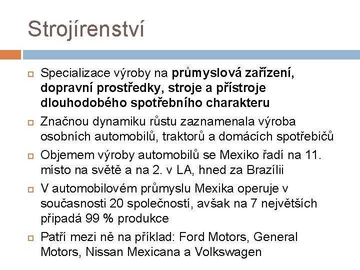 Strojírenství Specializace výroby na průmyslová zařízení, dopravní prostředky, stroje a přístroje dlouhodobého spotřebního charakteru