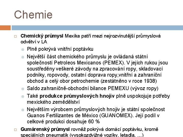 Chemie Chemický průmysl Mexika patří mezi nejrozvinutější průmyslová odvětví v LA Plně pokrývá vnitřní