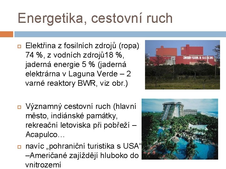 Energetika, cestovní ruch Elektřina z fosilních zdrojů (ropa) 74 %, z vodních zdrojů 18