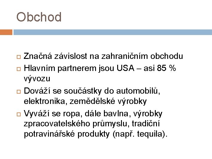 Obchod Značná závislost na zahraničním obchodu Hlavním partnerem jsou USA – asi 85 %