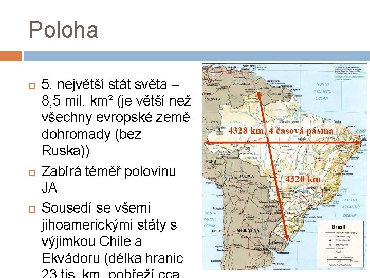 Poloha 5. největší stát světa – 8, 5 mil. km² (je větší než všechny