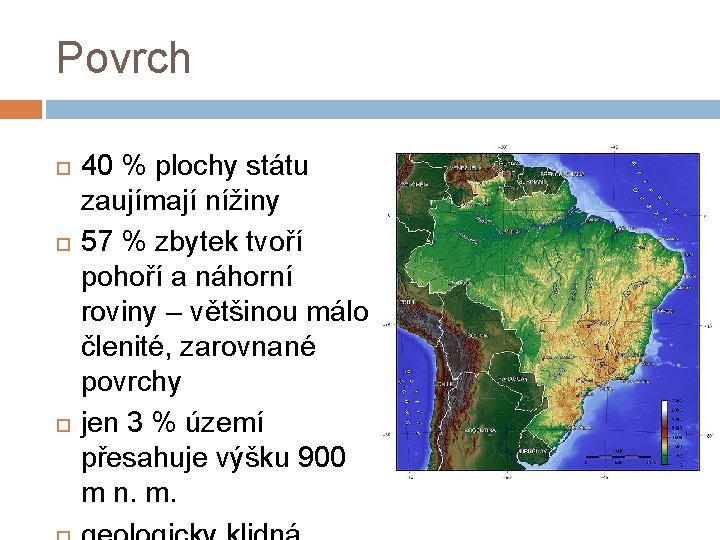 Povrch 40 % plochy státu zaujímají nížiny 57 % zbytek tvoří pohoří a náhorní