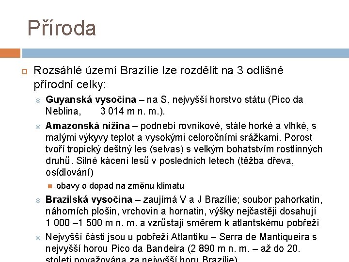 Příroda Rozsáhlé území Brazílie lze rozdělit na 3 odlišné přírodní celky: Guyanská vysočina –