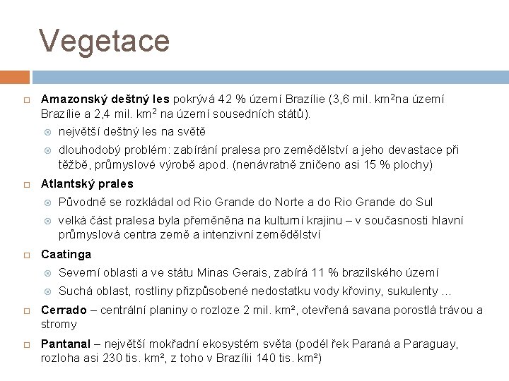 Vegetace Amazonský deštný les pokrývá 42 % území Brazílie (3, 6 mil. km 2