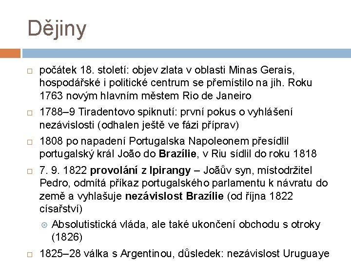 Dějiny počátek 18. století: objev zlata v oblasti Minas Gerais, hospodářské i politické centrum