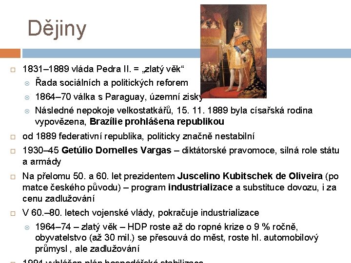 Dějiny 1831– 1889 vláda Pedra II. = „zlatý věk“ Řada sociálních a politických reforem