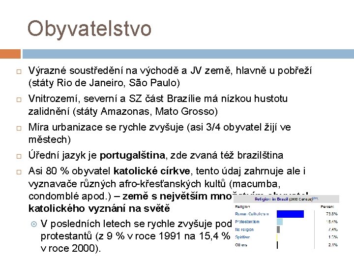 Obyvatelstvo Výrazné soustředění na východě a JV země, hlavně u pobřeží (státy Rio de