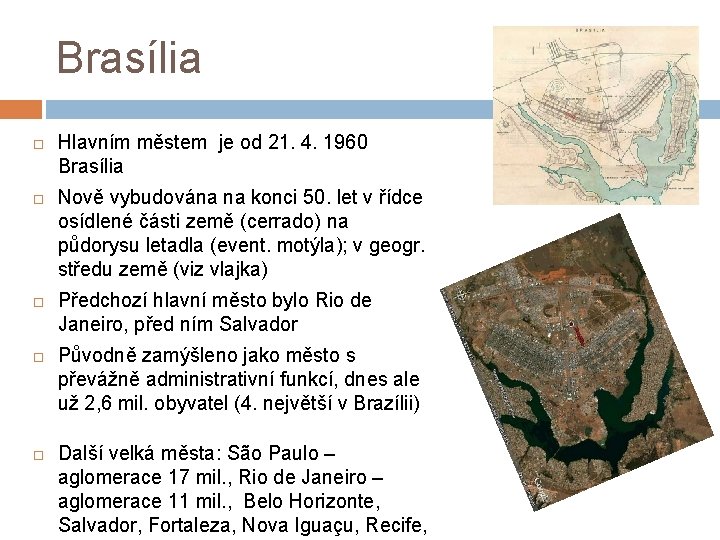 Brasília Hlavním městem je od 21. 4. 1960 Brasília Nově vybudována na konci 50.