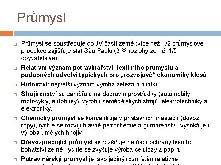 Průmysl Průmysl se soustřeďuje do JV části země (více než 1/2 průmyslové produkce zajišťuje