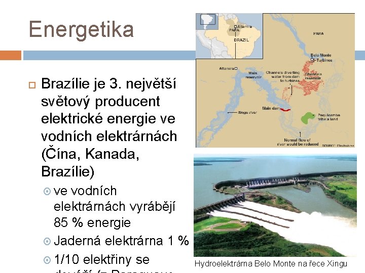 Energetika Brazílie je 3. největší světový producent elektrické energie ve vodních elektrárnách (Čína, Kanada,