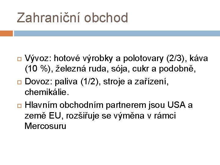 Zahraniční obchod Vývoz: hotové výrobky a polotovary (2/3), káva (10 %), železná ruda, sója,