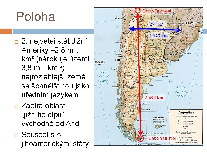 Poloha 2. největší stát Jižní Ameriky – 2, 8 mil. km² (nárokuje území 3,