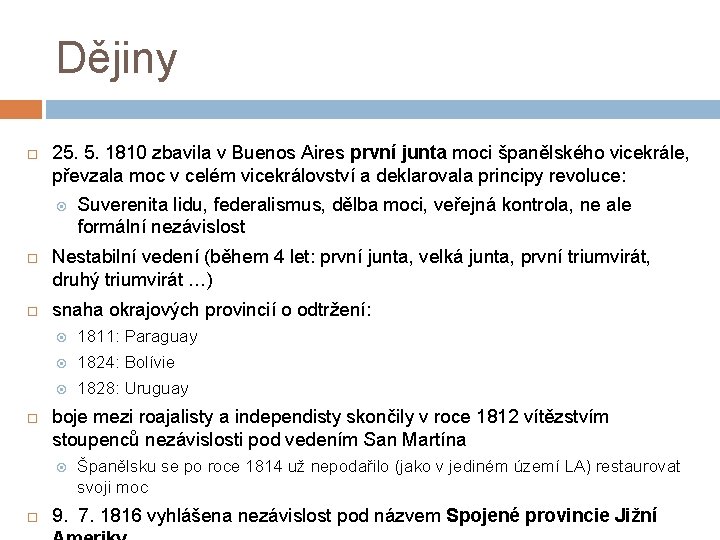 Dějiny 25. 5. 1810 zbavila v Buenos Aires první junta moci španělského vicekrále, převzala