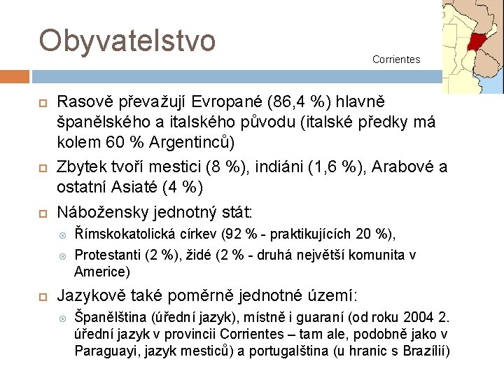 Obyvatelstvo Rasově převažují Evropané (86, 4 %) hlavně španělského a italského původu (italské předky