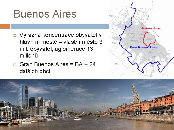 Buenos Aires Výrazná koncentrace obyvatel v hlavním městě – vlastní město 3 mil. obyvatel,