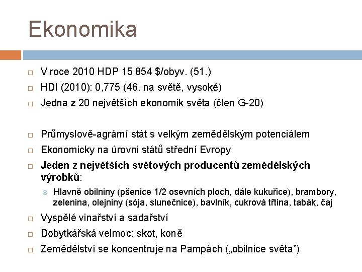 Ekonomika V roce 2010 HDP 15 854 $/obyv. (51. ) HDI (2010): 0, 775