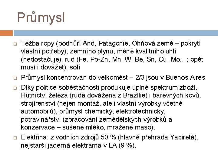 Průmysl Těžba ropy (podhůří And, Patagonie, Ohňová země – pokrytí vlastní potřeby), zemního plynu,