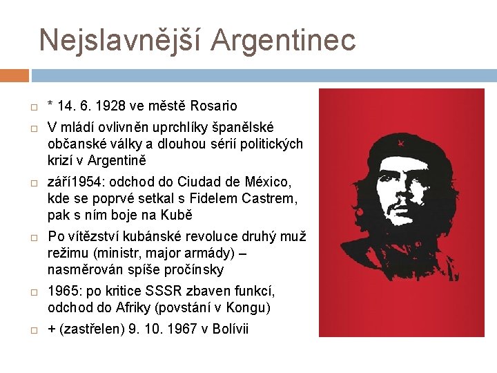 Nejslavnější Argentinec * 14. 6. 1928 ve městě Rosario V mládí ovlivněn uprchlíky španělské