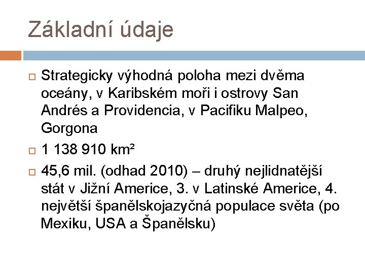 Základní údaje Strategicky výhodná poloha mezi dvěma oceány, v Karibském moři i ostrovy San