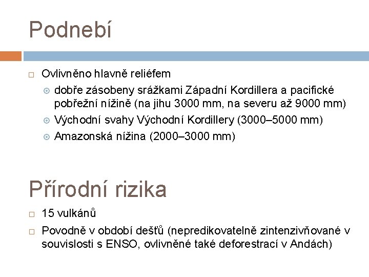 Podnebí Ovlivněno hlavně reliéfem dobře zásobeny srážkami Západní Kordillera a pacifické pobřežní nížině (na